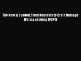 Download Book The New Wounded: From Neurosis to Brain Damage (Forms of Living (FUP)) E-Book