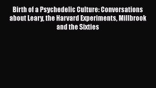 Read Book Birth of a Psychedelic Culture: Conversations about Leary the Harvard Experiments