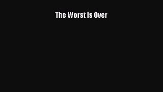 Download Book The Worst Is Over E-Book Download