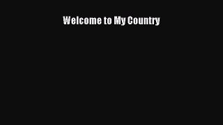 Read Welcome to My Country Ebook Free