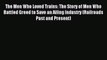 Read The Men Who Loved Trains: The Story of Men Who Battled Greed to Save an Ailing Industry