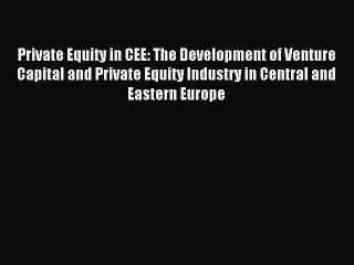 Download Video: [PDF] Private Equity in CEE: The Development of Venture Capital and Private Equity Industry