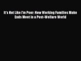 Read It's Not Like I'm Poor: How Working Families Make Ends Meet in a Post-Welfare World Ebook