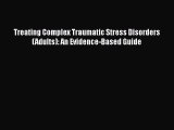 Read Book Treating Complex Traumatic Stress Disorders (Adults): An Evidence-Based Guide E-Book