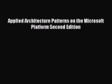 Read Applied Architecture Patterns on the Microsoft Platform Second Edition Ebook Free