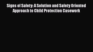 Read Book Signs of Safety: A Solution and Safety Oriented Approach to Child Protection Casework