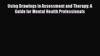Read Book Using Drawings in Assessment and Therapy: A Guide for Mental Health Professionals