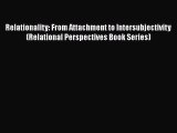 Read Book Relationality: From Attachment to Intersubjectivity (Relational Perspectives Book