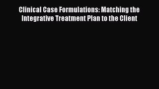 Download Book Clinical Case Formulations: Matching the Integrative Treatment Plan to the Client