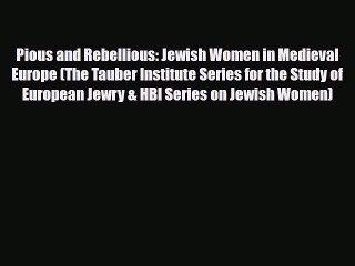 Read Books Pious and Rebellious: Jewish Women in Medieval Europe (The Tauber Institute Series
