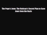 Download Books The Pope's Jews: The Vatican's Secret Plan to Save Jews from the Nazis Ebook