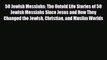 Read Books 50 Jewish Messiahs: The Untold Life Stories of 50 Jewish Messiahs Since Jesus and