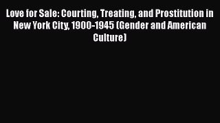 Download Book Love for Sale: Courting Treating and Prostitution in New York City 1900-1945