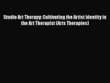 Read Book Studio Art Therapy: Cultivating the Artist Identity in the Art Therapist (Arts Therapies)