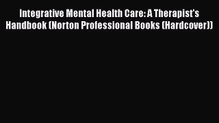 Read Book Integrative Mental Health Care: A Therapist's Handbook (Norton Professional Books