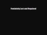 Read Book Femininity Lost and Regained ebook textbooks