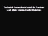 Read Books The Jewish Connection to Israel the Promised Land: A Brief Introduction for Christians