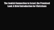 Read Books The Jewish Connection to Israel the Promised Land: A Brief Introduction for Christians