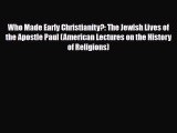 Read Books Who Made Early Christianity?: The Jewish Lives of the Apostle Paul (American Lectures