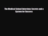 Download The Medical School Interview: Secrets and a System for Success PDF Full Ebook