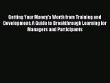 [PDF] Getting Your Money's Worth from Training and Development: A Guide to Breakthrough Learning