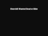 Read Churchill Wanted Dead or Alive Ebook Free