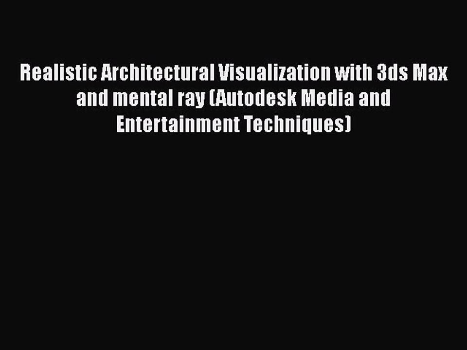Read Realistic Architectural Visualization with 3ds Max and mental ray (Autodesk Media and