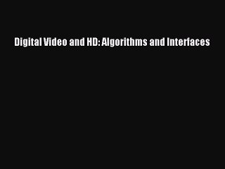 Free PDF Download: Digital Video and HD – Algorithms & Interfaces 🎥