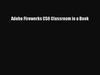 Read Adobe Fireworks CS6 Classroom in a Book PDF Free