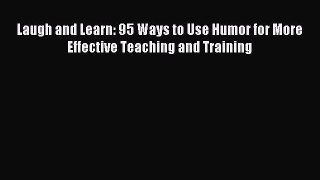 [PDF] Laugh and Learn: 95 Ways to Use Humor for More Effective Teaching and Training Download