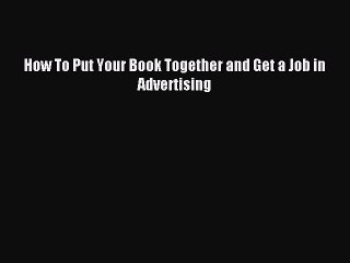 [PDF] How to Put Your Book Together and Get a Job in Advertising Read Full Ebook