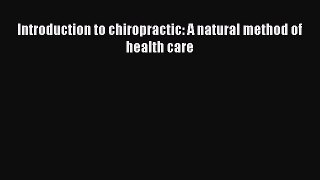[PDF] Introduction to chiropractic: A natural method of health care Download Full Ebook