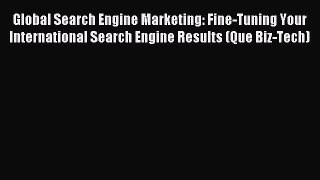 Read Global Search Engine Marketing: Fine-Tuning Your International Search Engine Results (Que