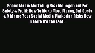 Read Social Media Marketing Risk Management For Safety & Profit: How To Make More Money Cut