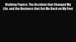 Download Walking Papers: The Accident that Changed My Life and the Business that Got Me Back