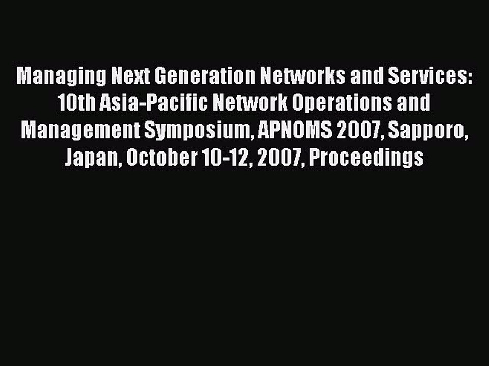 Read Managing Next Generation Networks and Services: 10th Asia-Pacific Network Operations and