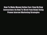 Read How To Make Money Online Fast: Step By Step Instructions On How To Work From Home Using