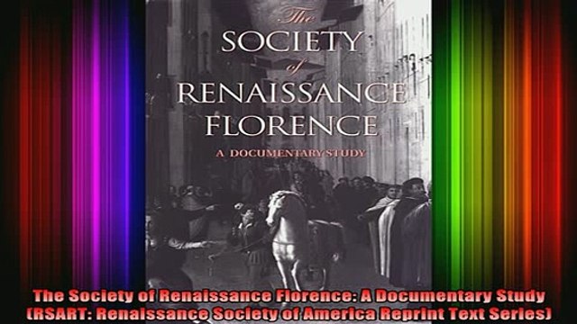 Free Full PDF Downlaod The Society of Renaissance Florence A Documentary Study RSART Renaissance Society of Full Free