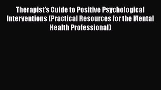 Read Book Therapist's Guide to Positive Psychological Interventions (Practical Resources for