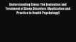 Read Book Understanding Sleep: The Evaluation and Treatment of Sleep Disorders (Application