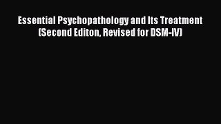 Read Book Essential Psychopathology and Its Treatment (Second Editon Revised for DSM-IV) Ebook