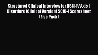 Read Book Structured Clinical Interview for DSM-IV Axis I Disorders (Clinical Version) SCID-I