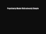 Read Book Psychiatry Made Ridiculously Simple ebook textbooks