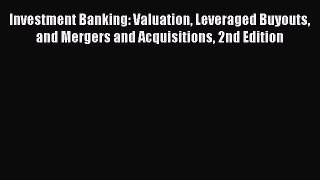 Download Investment Banking: Valuation Leveraged Buyouts and Mergers and Acquisitions 2nd Edition