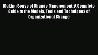 [PDF] Making Sense of Change Management: A Complete Guide to the Models Tools and Techniques