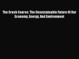 Read The Crash Course: The Unsustainable Future Of Our Economy Energy And Environment PDF Free