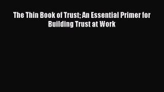 [PDF] The Thin Book of Trust An Essential Primer for Building Trust at Work Download Full Ebook