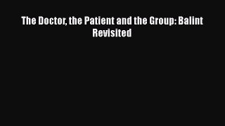 Download The Doctor the Patient and the Group: Balint Revisited PDF Online
