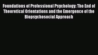 Read Foundations of Professional Psychology: The End of Theoretical Orientations and the Emergence