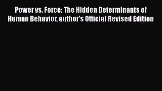 Read Power vs. Force: The Hidden Determinants of Human Behavior author's Official Revised Edition